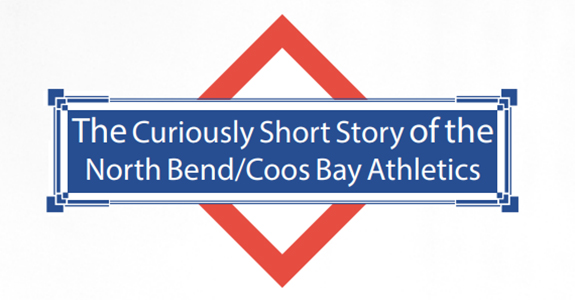 Curiously Short Story of the North Bend/Coos Bay Athletics